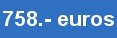 758.- euros